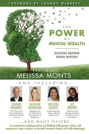 The POWER of MENTAL WEALTH Featuring Melissa Monts: Success Begins From Within by Johnny Wimbrey 9781951502515