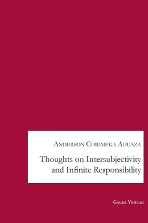 Thoughts on Intersubjectivity and Infinite Responsibility by Anderson Chiemeka Ahuaza 9783962032753