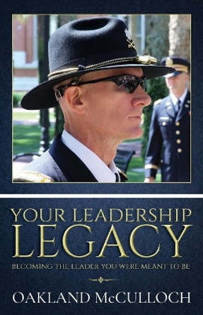 Your Leadership Legacy: Becoming the Leader You Were Meant to Be by Oakland McCulloch 9781952037108