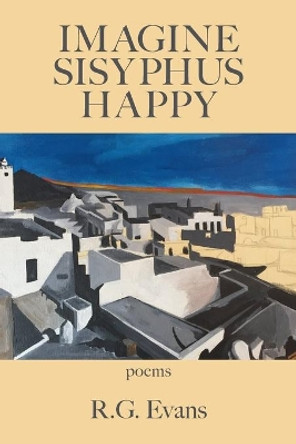 Imagine Sisyphus Happy by R G Evans 9781952326608