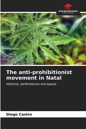 The anti-prohibitionist movement in Natal by Diego Castro 9786206560227