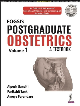 Postgraduate Obstetrics: A Textbook: (Volume 1) by Alpesh Gandhi 9789354653858