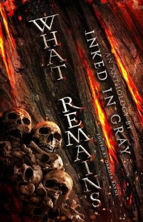 What Remains: An Inked in Gray Anthology by Dakota Rayne 9781952969027