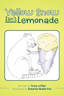Yellow Snow Isn't Lemonade by Tracy La'rae 9781543416244