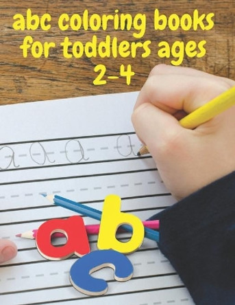 abc coloring books for toddlers ages 2-4: ABC Alphabet Book for learning to handwrite, Baby Book, Children's Book, Toddler Book by Genial Russell 9798578562518