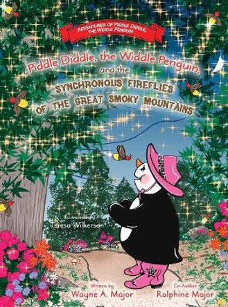 Piddle Diddle, the Widdle Penguin, and the Synchronous Fireflies of the Great Smoky Mountains by Wayne a Major 9781954978461