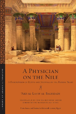 A Physician on the Nile: A Description of Egypt and Journal of the Famine Years by ʿabd Al-Laṭīf Al-Baghdādī 9781479820078