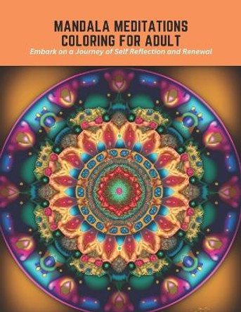 Mandala Meditations Coloring for Adult: Embark on a Journey of Self Reflection and Renewal by Evan Burke 9798395083777
