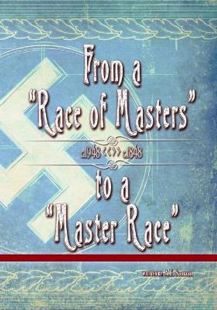 From a Race of Masters to a Master Race: 1948 to 1848 by Ae Samaan 9781954249004