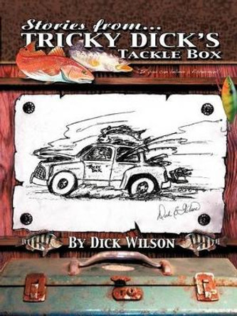 Tricky Dick's Tackle Box by Dick E Wilson 9781475925760