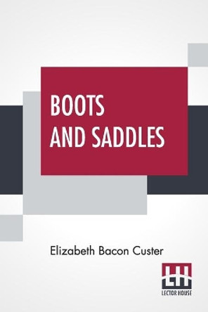 Boots And Saddles: Or Life In Dakota With General Custer by Elizabeth Bacon Custer 9789354208096