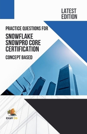 Practice Questions for Snowflake Snowpro Core Certification Concept Based - Latest Edition 2023 by Exam Og 9798215623077