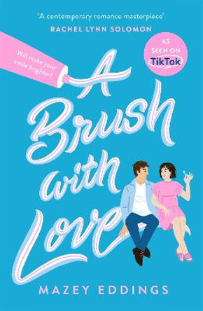 A Brush with Love: TikTok made me buy it! The sparkling new rom-com sensation you won't want to miss! by Mazey Eddings