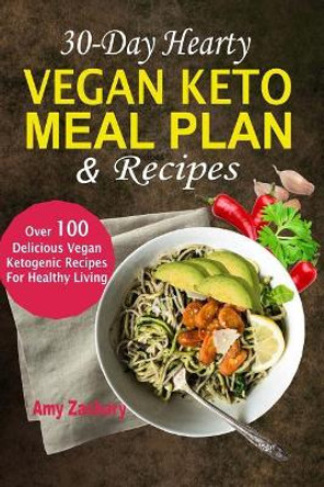 30-Day Hearty Vegan Keto Meal Plan & Recipes: Over 100 Delicious Vegan Ketogenic Recipes for Healthy Living by Amy Zackary 9781986493673