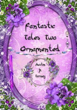 Fantastic Tales Two Ornamented by Austin P Torney 9781544993690