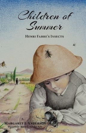 Children of Summer: Henri Fabre's Insects by Margaret J Anderson 9781955402156