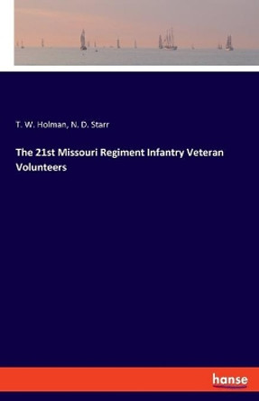 The 21st Missouri Regiment Infantry Veteran Volunteers by T W Holman 9783348062138