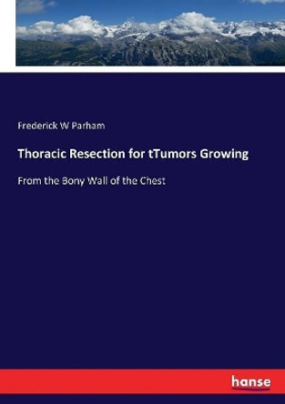 Thoracic Resection for tTumors Growing by Frederick W Parham 9783337021740