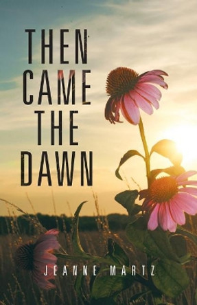 Then Came the Dawn by Jeanne Martz 9781532034244