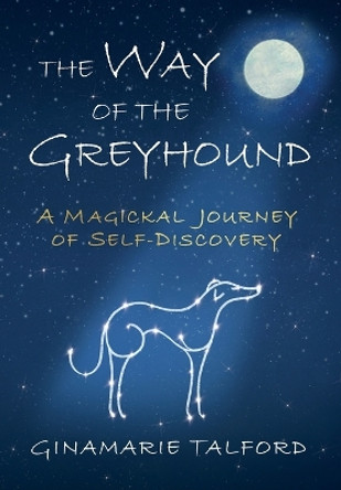 The Way of the Greyhound: A Magickal Journey of Self-Discovery by Ginamarie Talford 9798985608588