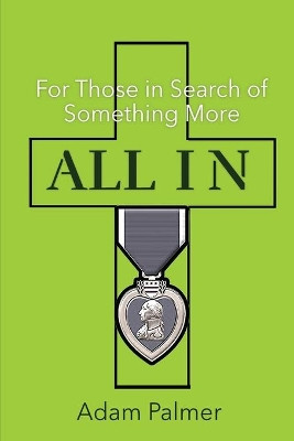 All In: For Those in Search of Something More by Adam Palmer 9781954819139