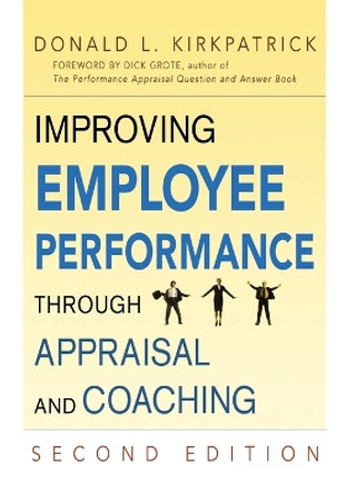 Improving Employee Performance Through Appraisal and Coaching by Donald L. KIRKPATRICK 9780814416006