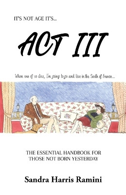 ACT III: The Essential Handbook for Those Not Born Yesterday by Sandra Harris Ramini 9781916852242