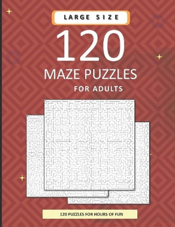 120 Maze Puzzles For Adults: A Massive Collection Of Difficult Mazes With Solutions. 8.5x11 inch. 150 pages. by Robin Slee 9798578149740