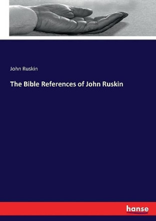 The Bible References of John Ruskin by John Ruskin 9783337096533