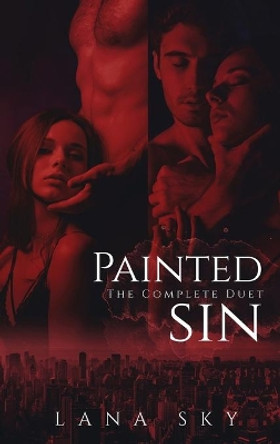 The Complete Painted Sin Duet: An Enemies to Lovers Billionaire Romance by Lana Sky 9781956608625