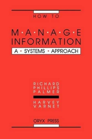 How to Manage Information: A Systems Approach by Richard Palmer 9780897746038