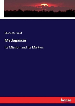 Madagascar: Its Mission and its Martyrs by Ebenezer Prout 9783337060138