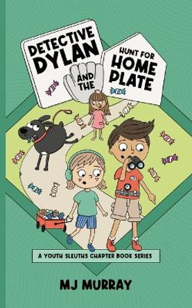 Detective Dylan and the Hunt for Home Plate by Mj Murray 9798988866961