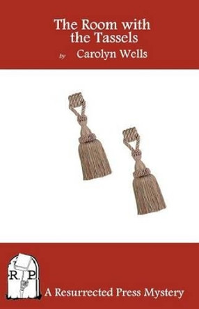 The Room with the Tassels by Carolyn Wells 9781937022228