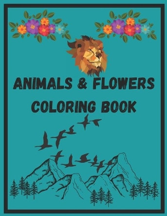 Cover Animals & Flowers Coloring Book: A Fun Coloring Gift Book for all ages, Kids and Adults.Relaxation with Stress Relieving Designs. Animals, Roses & Flowers Lovers by Ahmd Books Publishing 9798737480172