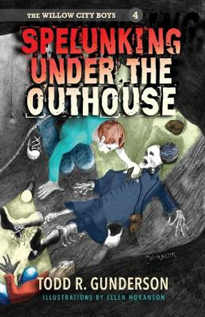 Spelunking Under the Outhouse by Todd R Gunderson 9781956906325