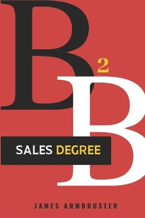 B2B Sales Degree by James Armbruster 9798640546330