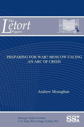 Preparing for War? Moscow Facing an Arc of Crisis by Andrew Monaghan 9781544703817