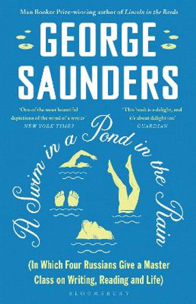 A Swim in a Pond in the Rain: From the Man Booker Prize-winning, New York Times-bestselling author of Lincoln in the Bardo by George Saunders