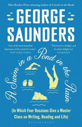 A Swim in a Pond in the Rain: From the Man Booker Prize-winning, New York Times-bestselling author of Lincoln in the Bardo by George Saunders