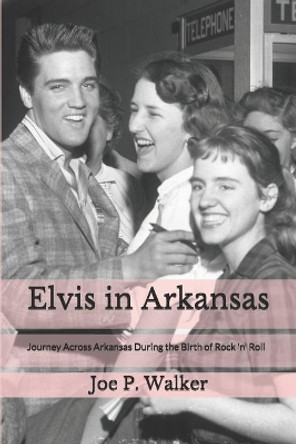 Elvis in Arkansas by Anna Maria Tothivan 9781508439929