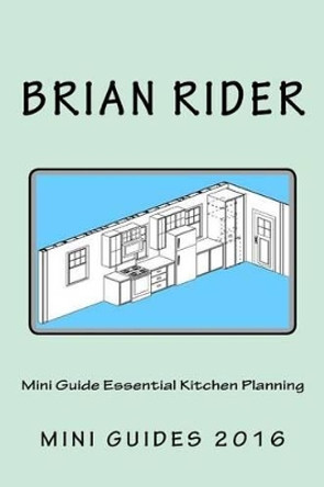 Mini Guide Essential Kitchen Planning by Brian Rider 9781530113095