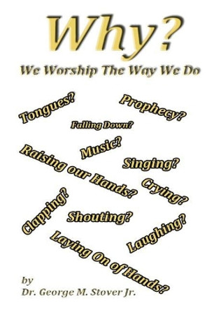 Why We Worship The Way We Do: Why We Worship The Way We Do by George M Stover Jr 9781983490873