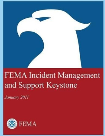 FEMA Incident Management and Support Keystone by U S Department of Homeland Security 9781494262730