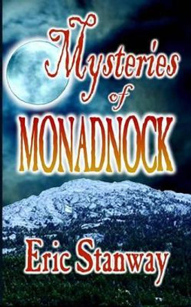 Mysteries of Monadnock by Eric Stanway 9781480261884