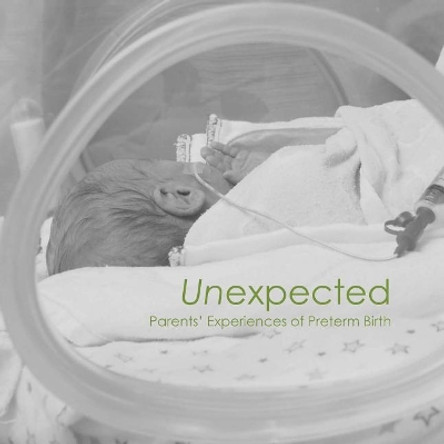 Unexpected: Parents' Experiences of Preterm Birth by Laura Hanon 9781480298569