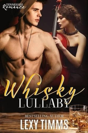 Whisky Lullaby: Rockstar Romance by Lexy Timms 9781517413231