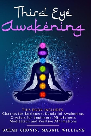 Third Eye Awakening: 5 in 1 Bundle: Chakras for Beginners, Reiki Healing, Kundalini Awakening, Crystals for Beginners, Mindfulness Meditation and Positive Affirmations by Maggie Williams 9798639922954