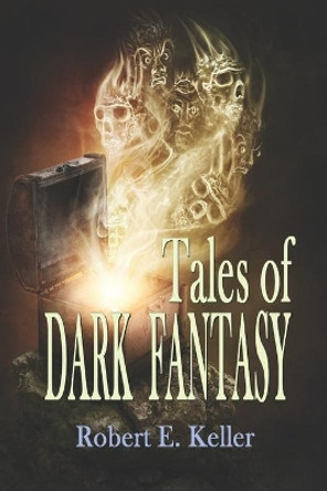 Tales of Dark Fantasy by Robert E Keller 9798645942021