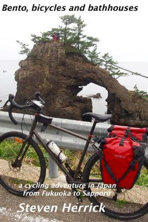 Bento, bicycles and bathhouses: a cycling adventure in Japan from Fukuoka to Sapporo by Steven Herrick 9781983715990